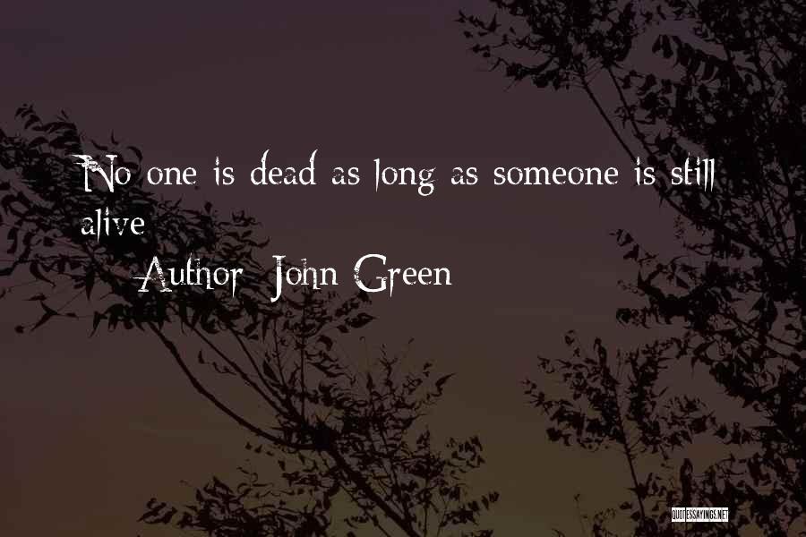 John Green Quotes: No One Is Dead As Long As Someone Is Still Alive