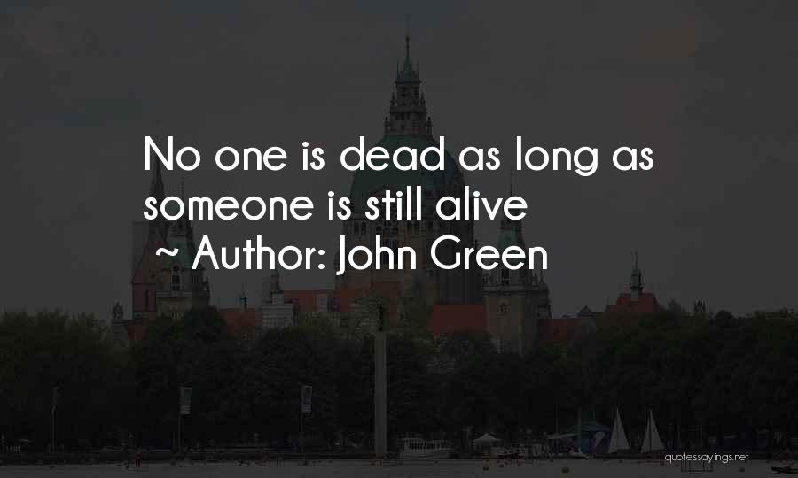 John Green Quotes: No One Is Dead As Long As Someone Is Still Alive