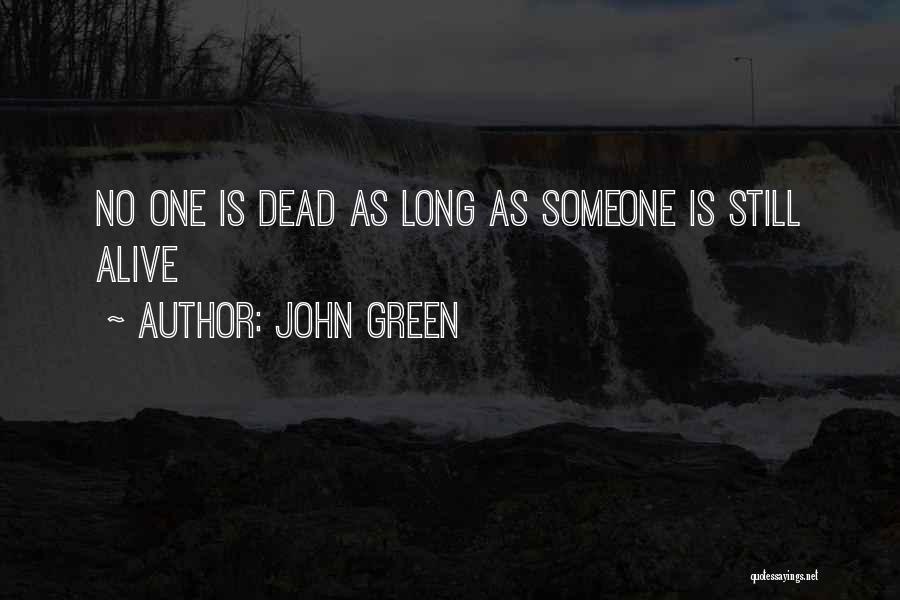 John Green Quotes: No One Is Dead As Long As Someone Is Still Alive