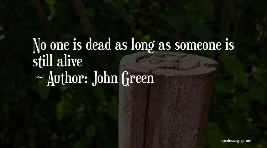 John Green Quotes: No One Is Dead As Long As Someone Is Still Alive