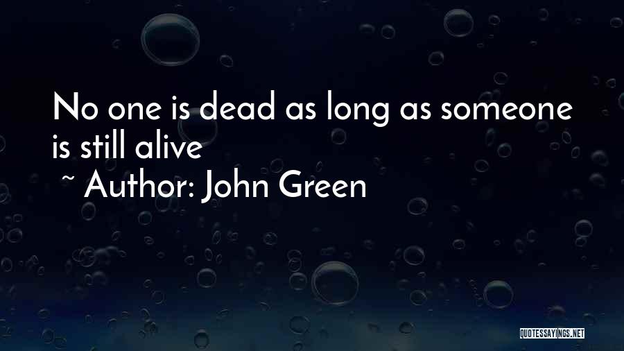 John Green Quotes: No One Is Dead As Long As Someone Is Still Alive