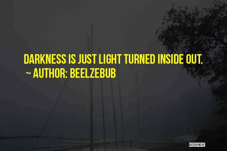 Beelzebub Quotes: Darkness Is Just Light Turned Inside Out.