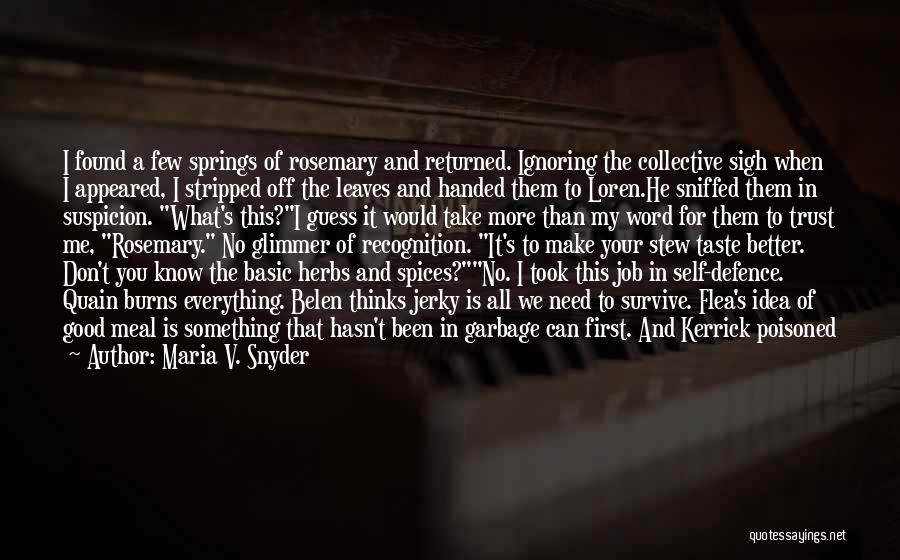 Maria V. Snyder Quotes: I Found A Few Springs Of Rosemary And Returned. Ignoring The Collective Sigh When I Appeared, I Stripped Off The