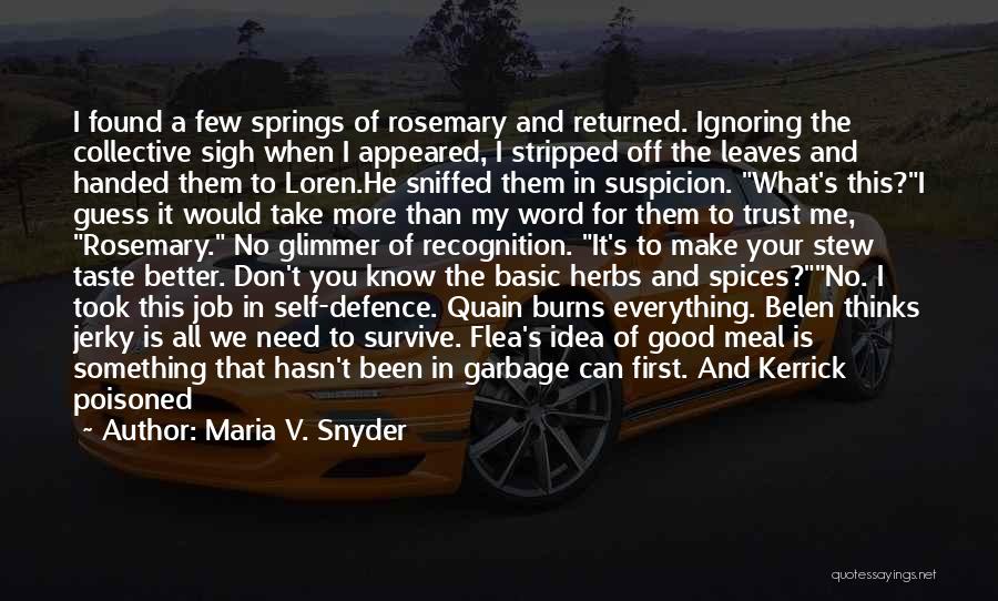 Maria V. Snyder Quotes: I Found A Few Springs Of Rosemary And Returned. Ignoring The Collective Sigh When I Appeared, I Stripped Off The