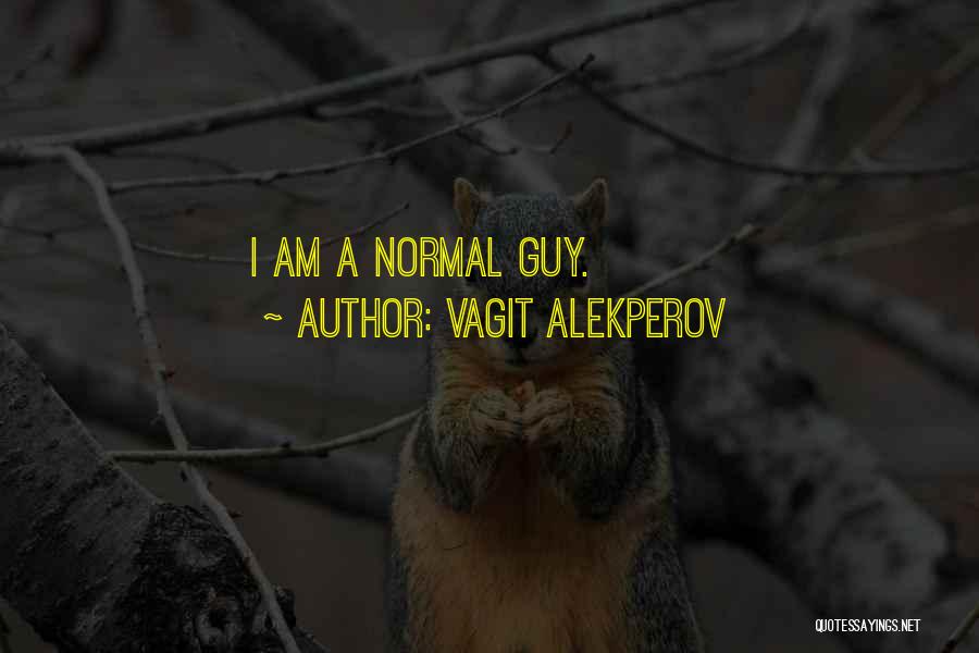 Vagit Alekperov Quotes: I Am A Normal Guy.