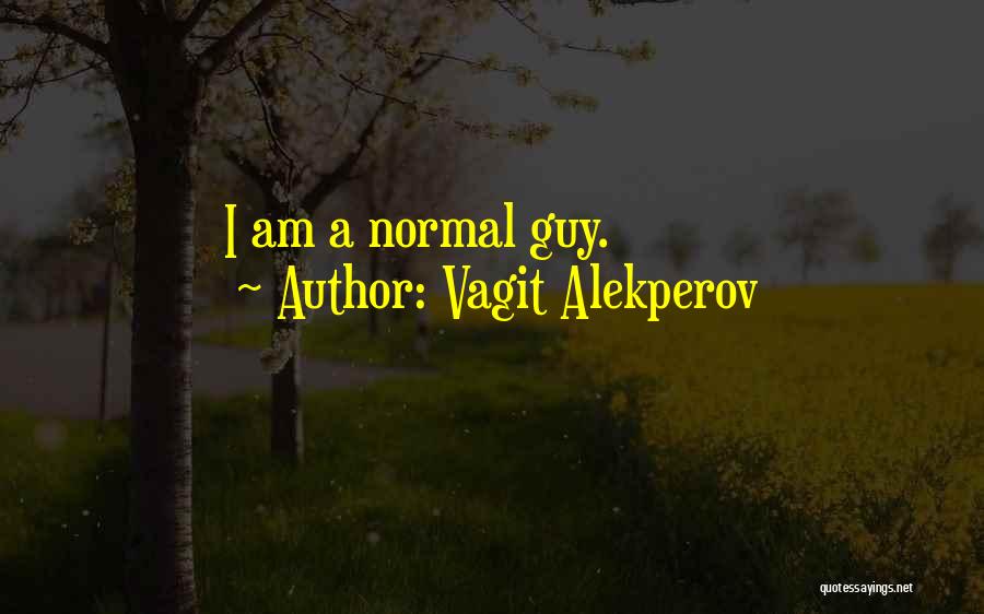 Vagit Alekperov Quotes: I Am A Normal Guy.