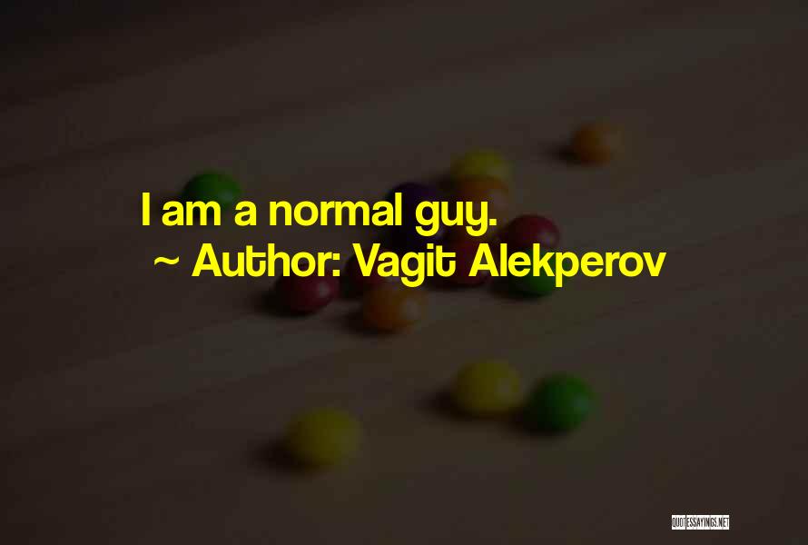 Vagit Alekperov Quotes: I Am A Normal Guy.