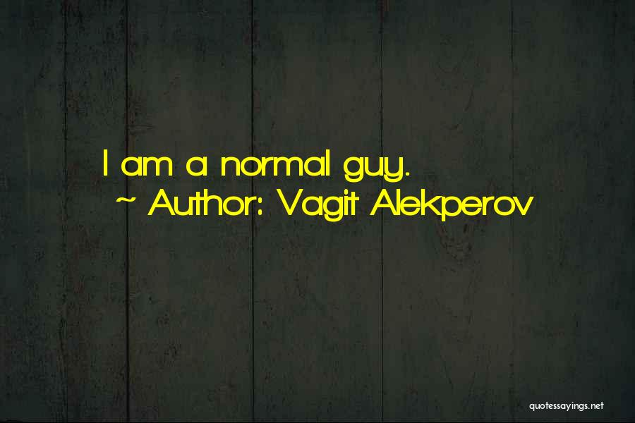 Vagit Alekperov Quotes: I Am A Normal Guy.