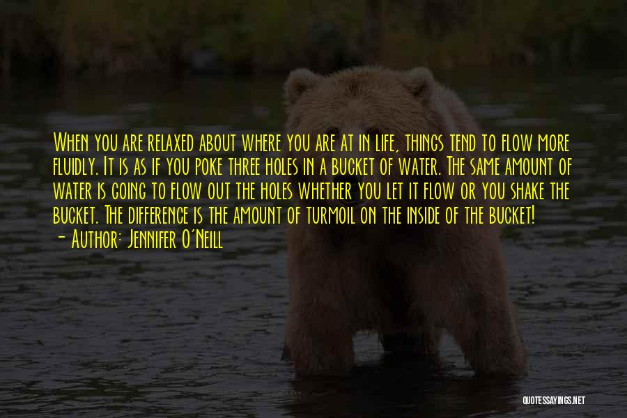 Jennifer O'Neill Quotes: When You Are Relaxed About Where You Are At In Life, Things Tend To Flow More Fluidly. It Is As