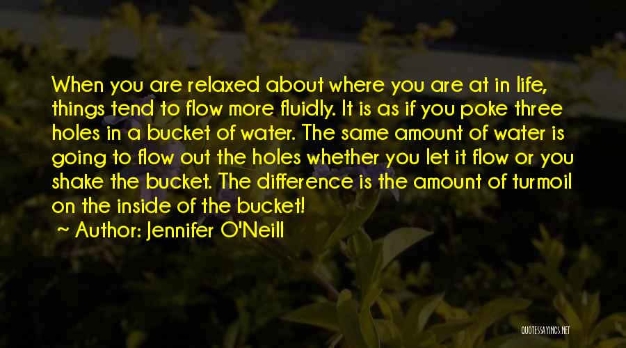 Jennifer O'Neill Quotes: When You Are Relaxed About Where You Are At In Life, Things Tend To Flow More Fluidly. It Is As