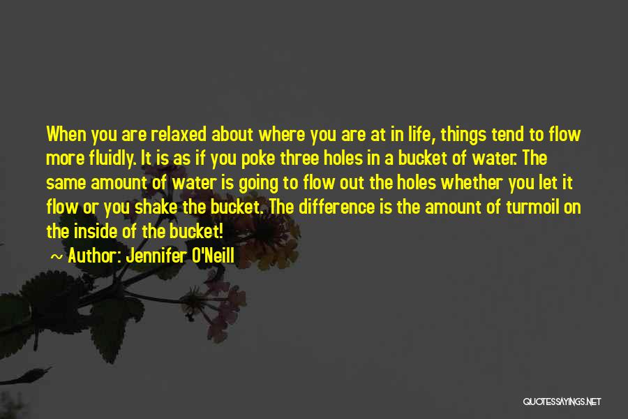 Jennifer O'Neill Quotes: When You Are Relaxed About Where You Are At In Life, Things Tend To Flow More Fluidly. It Is As