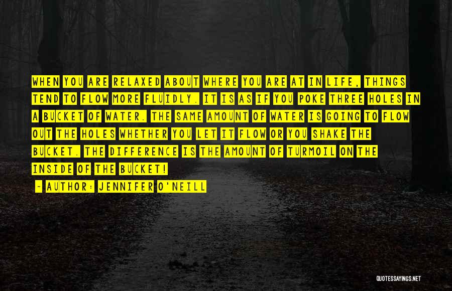 Jennifer O'Neill Quotes: When You Are Relaxed About Where You Are At In Life, Things Tend To Flow More Fluidly. It Is As