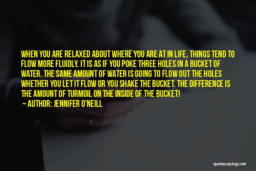 Jennifer O'Neill Quotes: When You Are Relaxed About Where You Are At In Life, Things Tend To Flow More Fluidly. It Is As