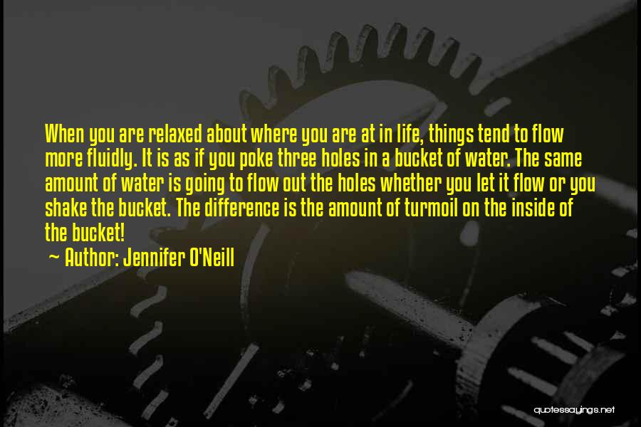 Jennifer O'Neill Quotes: When You Are Relaxed About Where You Are At In Life, Things Tend To Flow More Fluidly. It Is As