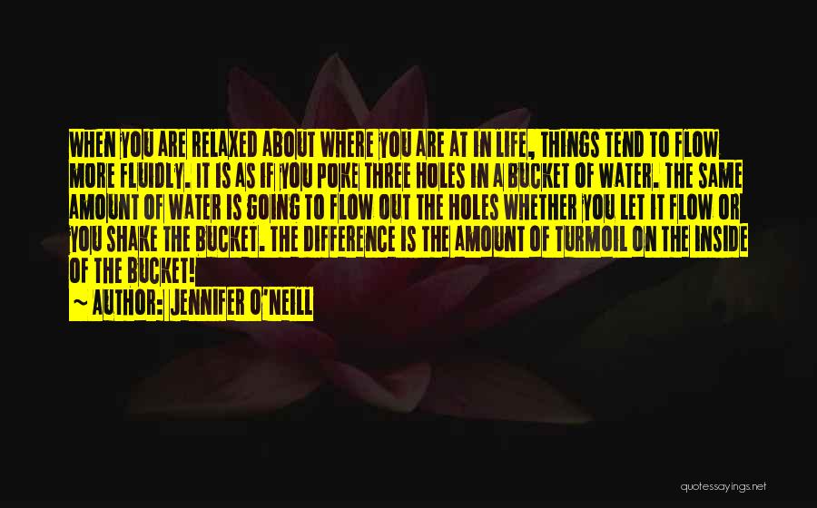 Jennifer O'Neill Quotes: When You Are Relaxed About Where You Are At In Life, Things Tend To Flow More Fluidly. It Is As