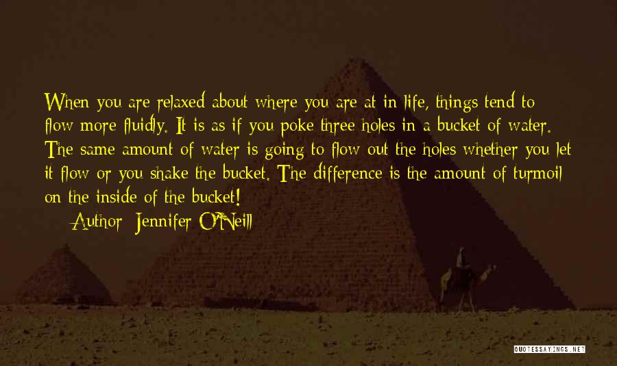 Jennifer O'Neill Quotes: When You Are Relaxed About Where You Are At In Life, Things Tend To Flow More Fluidly. It Is As