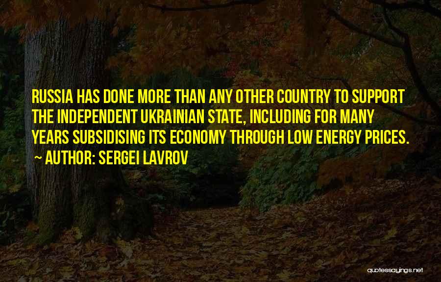 Sergei Lavrov Quotes: Russia Has Done More Than Any Other Country To Support The Independent Ukrainian State, Including For Many Years Subsidising Its