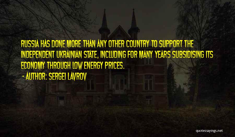 Sergei Lavrov Quotes: Russia Has Done More Than Any Other Country To Support The Independent Ukrainian State, Including For Many Years Subsidising Its