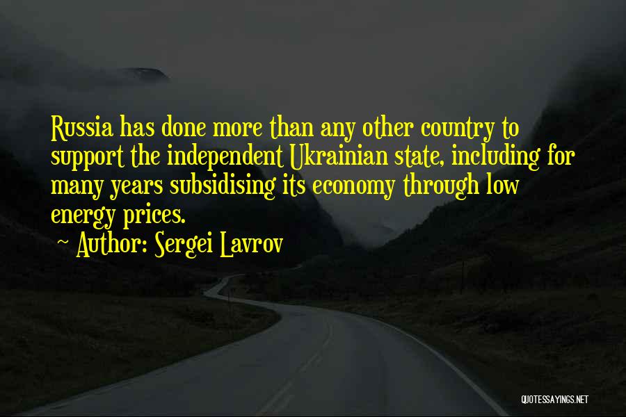 Sergei Lavrov Quotes: Russia Has Done More Than Any Other Country To Support The Independent Ukrainian State, Including For Many Years Subsidising Its