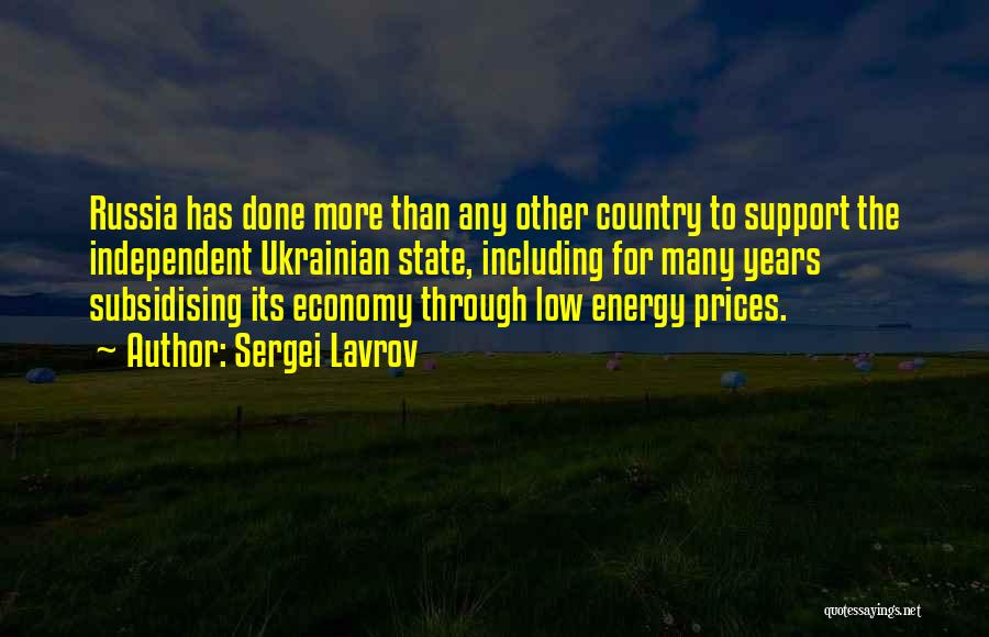 Sergei Lavrov Quotes: Russia Has Done More Than Any Other Country To Support The Independent Ukrainian State, Including For Many Years Subsidising Its