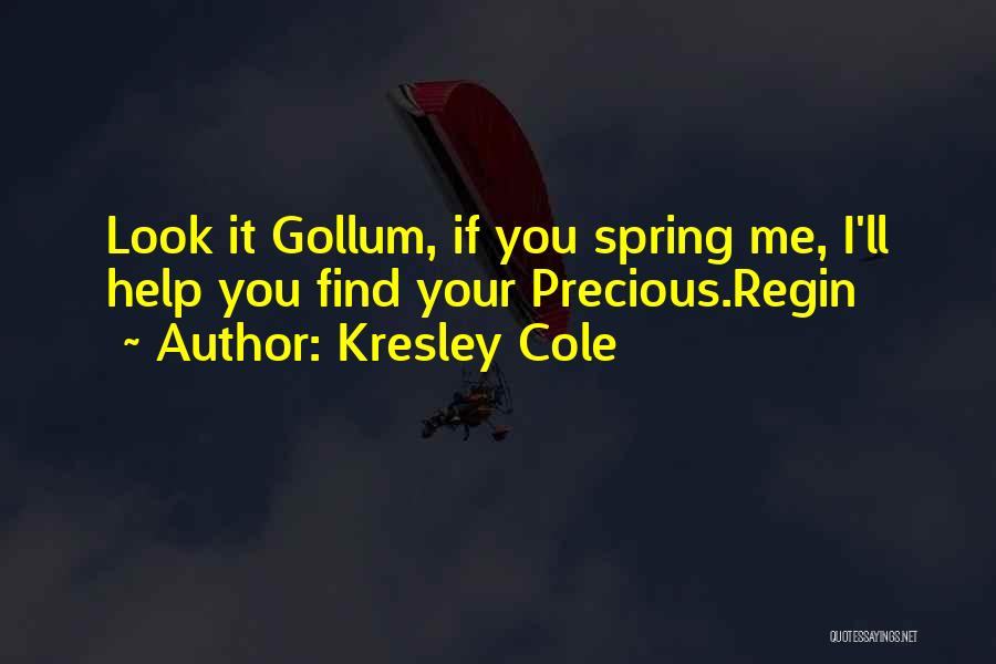 Kresley Cole Quotes: Look It Gollum, If You Spring Me, I'll Help You Find Your Precious.regin