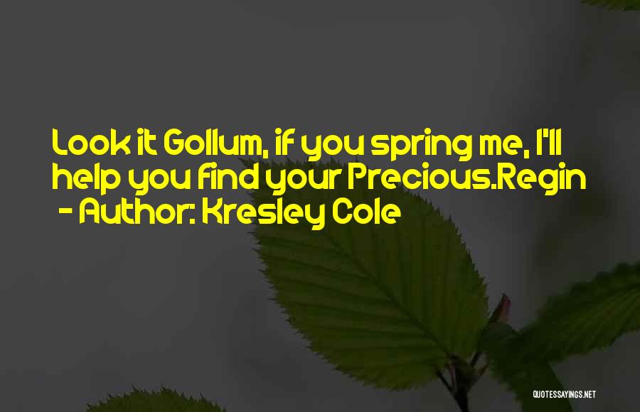 Kresley Cole Quotes: Look It Gollum, If You Spring Me, I'll Help You Find Your Precious.regin