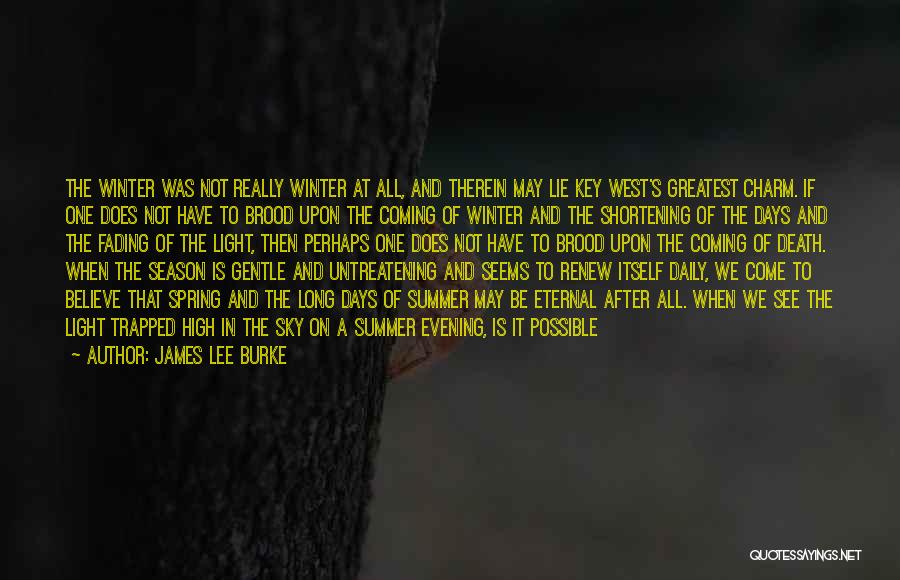 James Lee Burke Quotes: The Winter Was Not Really Winter At All, And Therein May Lie Key West's Greatest Charm. If One Does Not