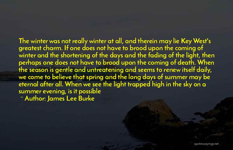 James Lee Burke Quotes: The Winter Was Not Really Winter At All, And Therein May Lie Key West's Greatest Charm. If One Does Not