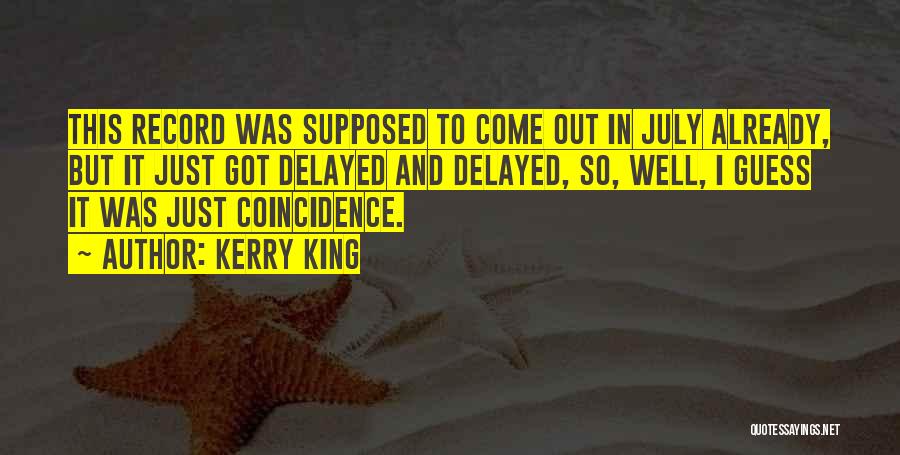 Kerry King Quotes: This Record Was Supposed To Come Out In July Already, But It Just Got Delayed And Delayed, So, Well, I