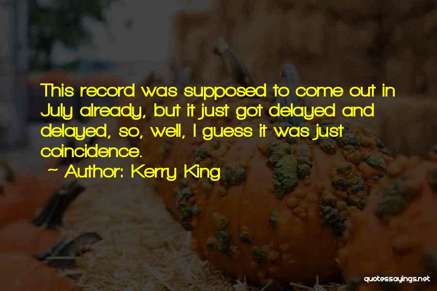 Kerry King Quotes: This Record Was Supposed To Come Out In July Already, But It Just Got Delayed And Delayed, So, Well, I