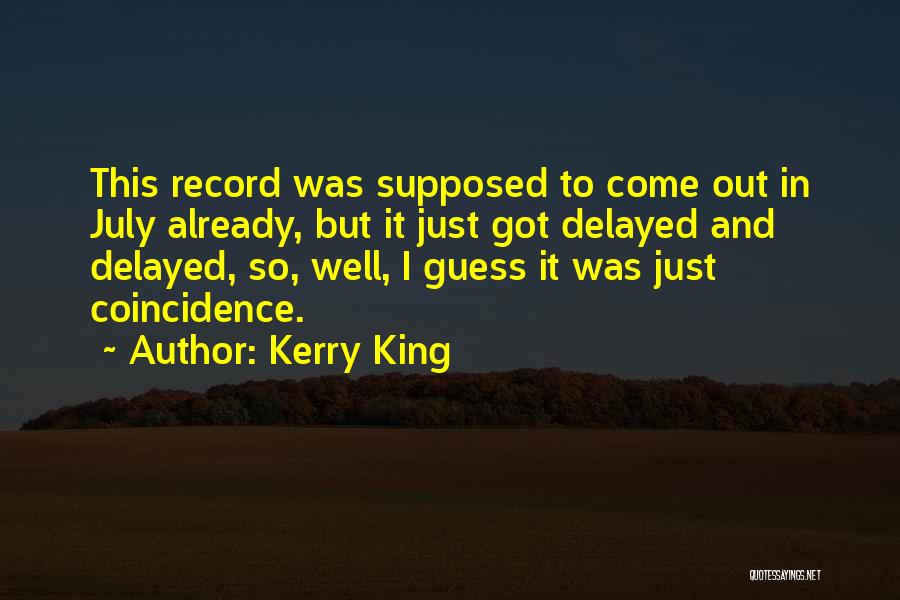 Kerry King Quotes: This Record Was Supposed To Come Out In July Already, But It Just Got Delayed And Delayed, So, Well, I