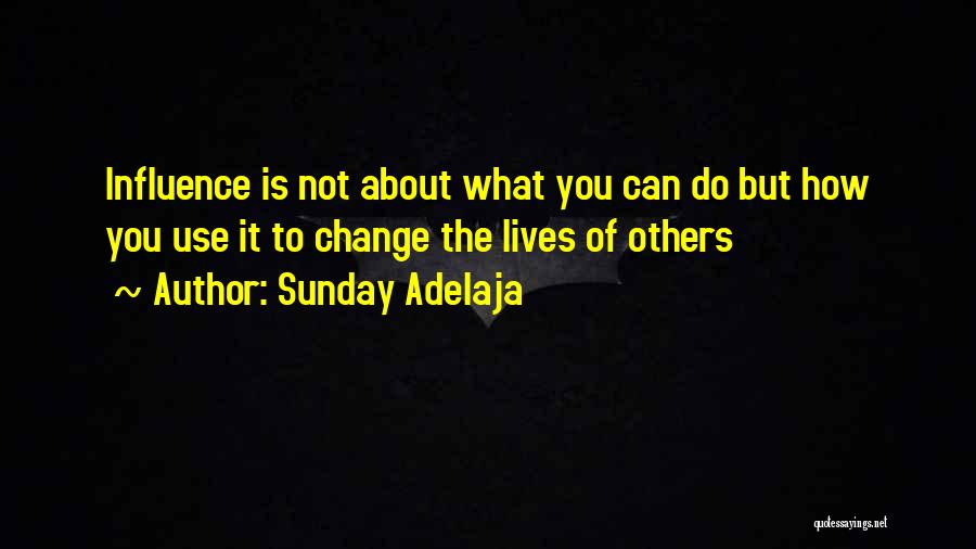 Sunday Adelaja Quotes: Influence Is Not About What You Can Do But How You Use It To Change The Lives Of Others