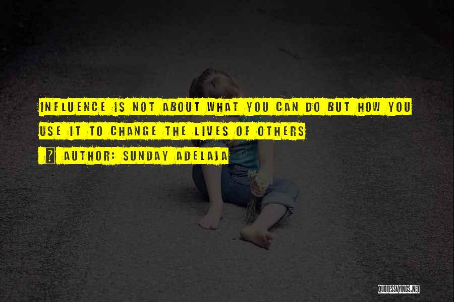 Sunday Adelaja Quotes: Influence Is Not About What You Can Do But How You Use It To Change The Lives Of Others