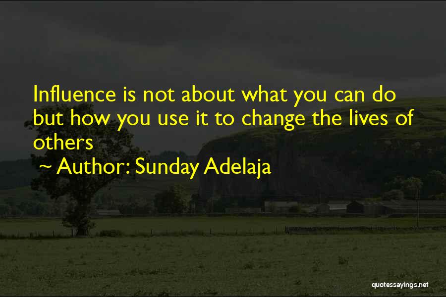 Sunday Adelaja Quotes: Influence Is Not About What You Can Do But How You Use It To Change The Lives Of Others