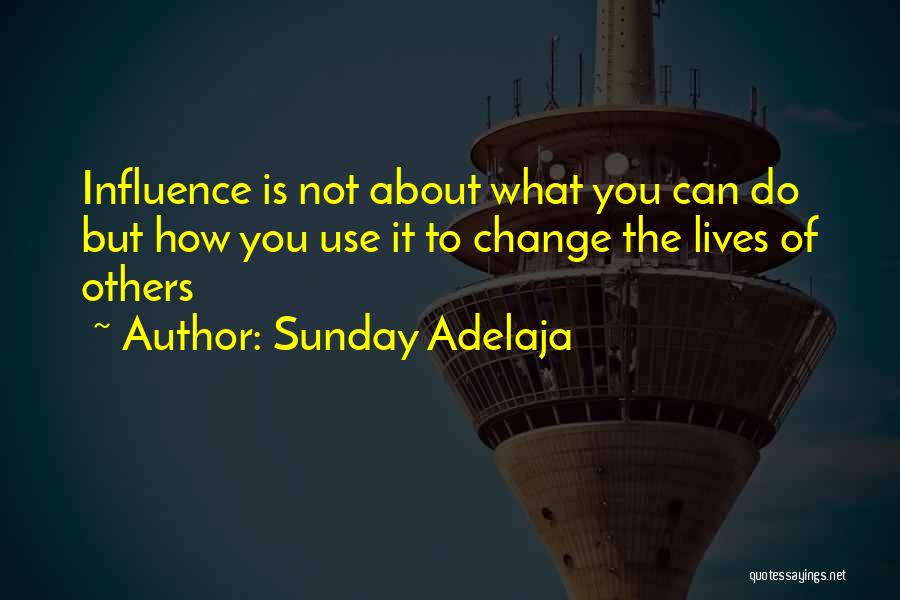 Sunday Adelaja Quotes: Influence Is Not About What You Can Do But How You Use It To Change The Lives Of Others