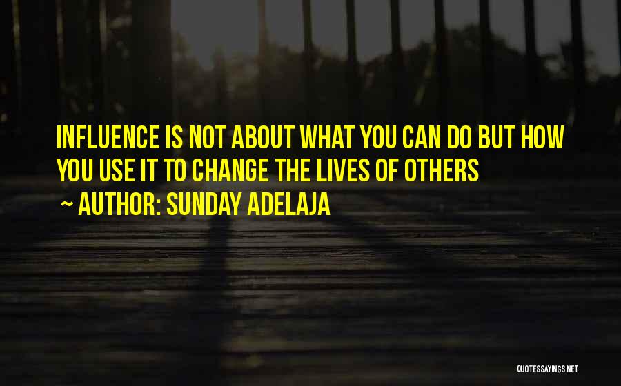 Sunday Adelaja Quotes: Influence Is Not About What You Can Do But How You Use It To Change The Lives Of Others