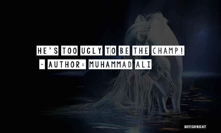 Muhammad Ali Quotes: He's Too Ugly To Be The Champ!