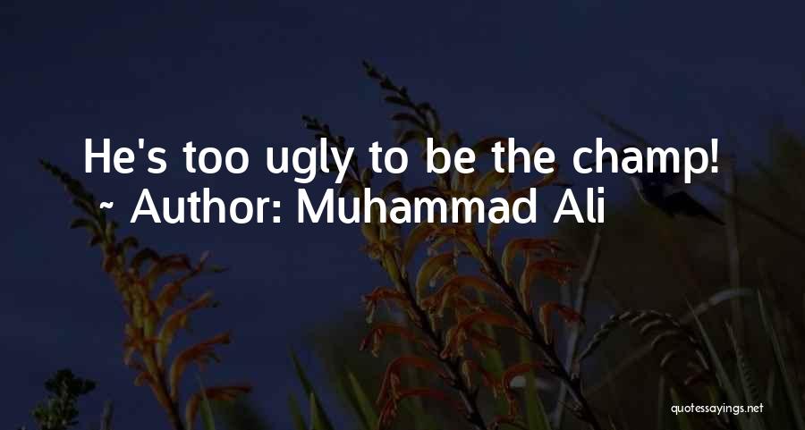 Muhammad Ali Quotes: He's Too Ugly To Be The Champ!