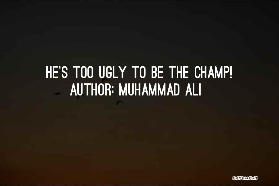 Muhammad Ali Quotes: He's Too Ugly To Be The Champ!