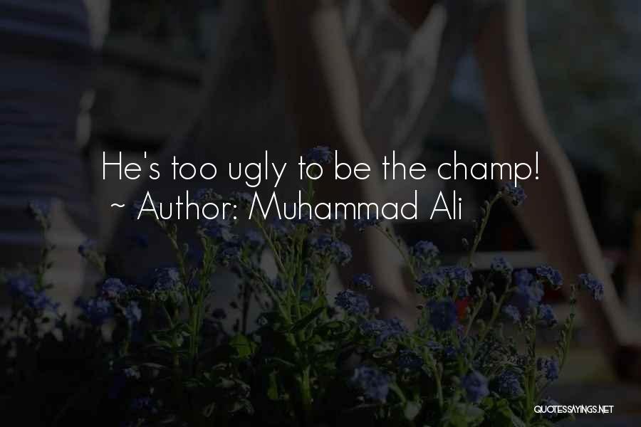 Muhammad Ali Quotes: He's Too Ugly To Be The Champ!