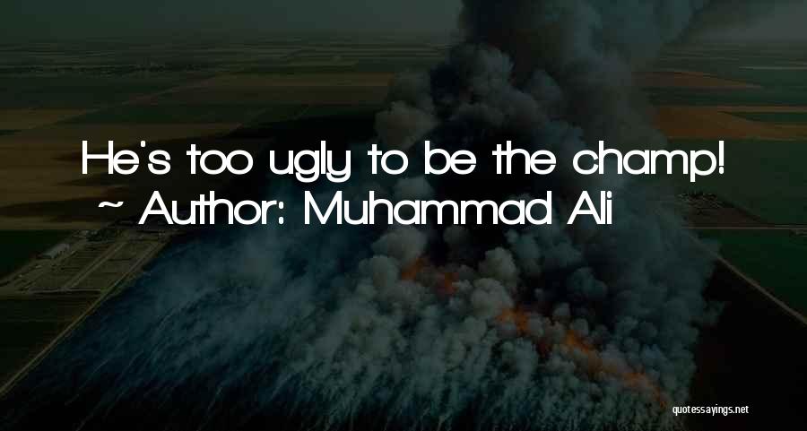 Muhammad Ali Quotes: He's Too Ugly To Be The Champ!