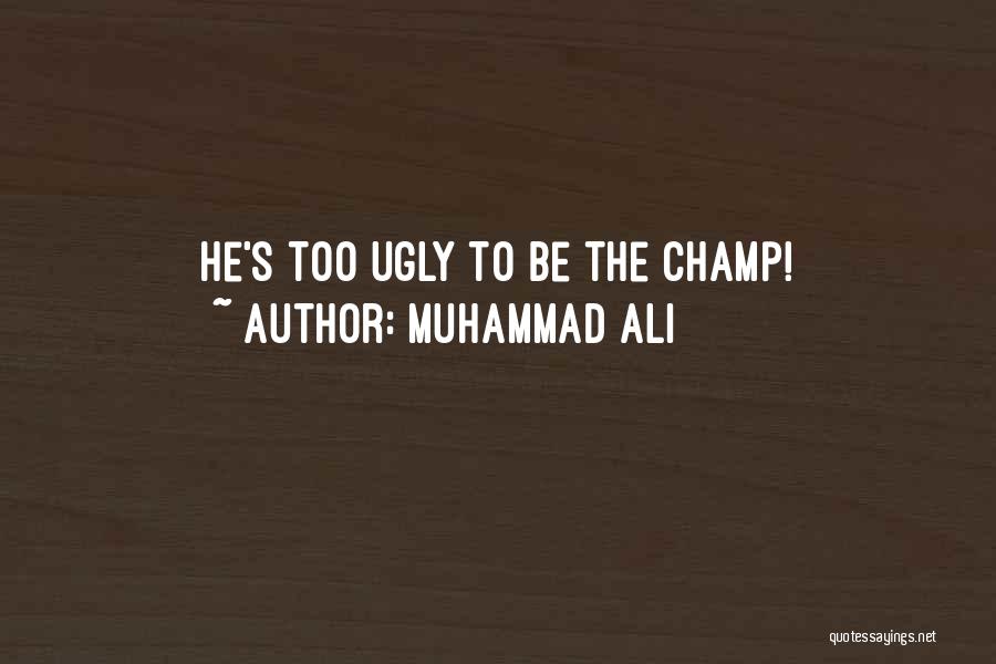 Muhammad Ali Quotes: He's Too Ugly To Be The Champ!