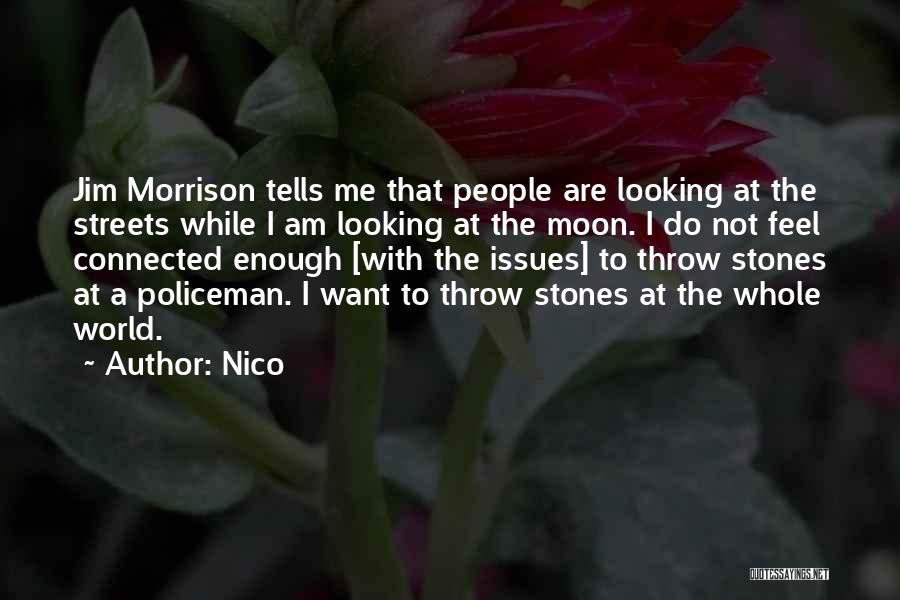 Nico Quotes: Jim Morrison Tells Me That People Are Looking At The Streets While I Am Looking At The Moon. I Do