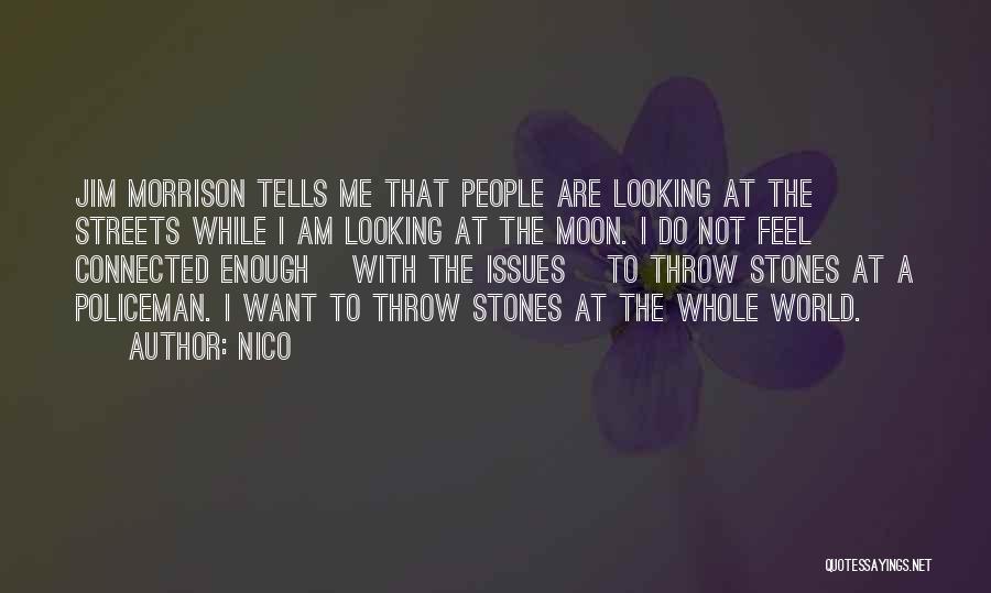 Nico Quotes: Jim Morrison Tells Me That People Are Looking At The Streets While I Am Looking At The Moon. I Do