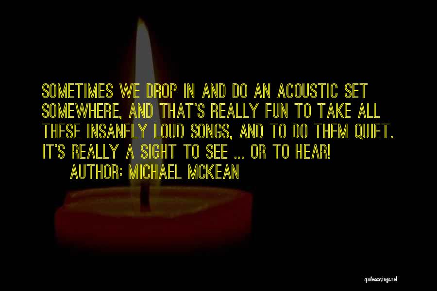Michael McKean Quotes: Sometimes We Drop In And Do An Acoustic Set Somewhere, And That's Really Fun To Take All These Insanely Loud
