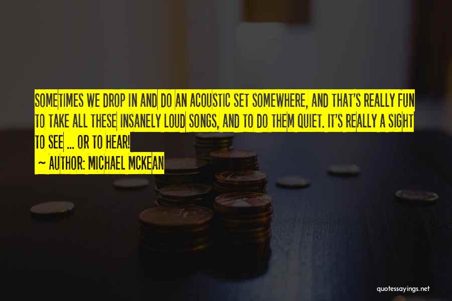 Michael McKean Quotes: Sometimes We Drop In And Do An Acoustic Set Somewhere, And That's Really Fun To Take All These Insanely Loud