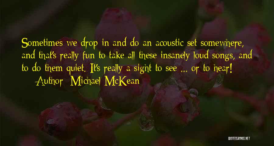 Michael McKean Quotes: Sometimes We Drop In And Do An Acoustic Set Somewhere, And That's Really Fun To Take All These Insanely Loud