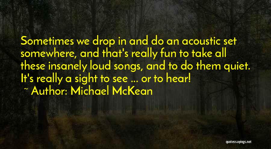 Michael McKean Quotes: Sometimes We Drop In And Do An Acoustic Set Somewhere, And That's Really Fun To Take All These Insanely Loud