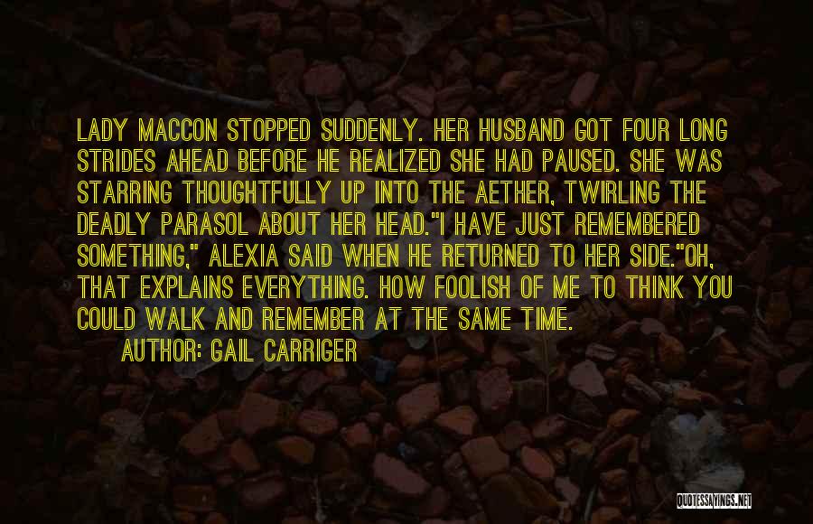 Gail Carriger Quotes: Lady Maccon Stopped Suddenly. Her Husband Got Four Long Strides Ahead Before He Realized She Had Paused. She Was Starring