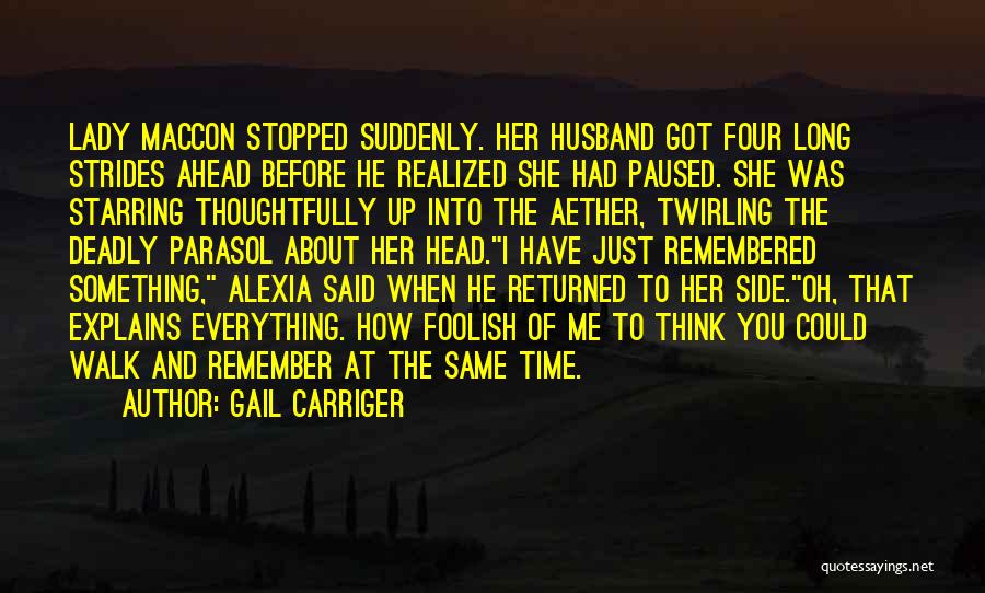 Gail Carriger Quotes: Lady Maccon Stopped Suddenly. Her Husband Got Four Long Strides Ahead Before He Realized She Had Paused. She Was Starring